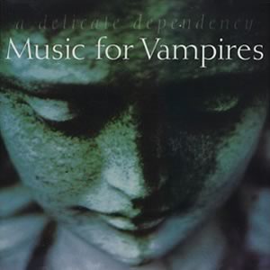 Music for Vampires A Delicate Dependency