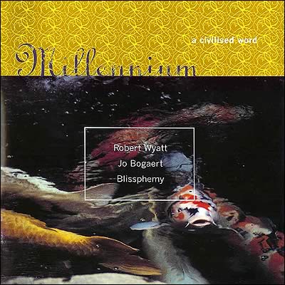 Robert Wyatt Jo Bogaert Blissphemy Millennium A Civilised Word